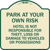 Signmission Park at Your Own Risk Hotel Is Not Responsible for Theft Loss or Damage to Your Vehic, TG-1818-23488 A-DES-TG-1818-23488